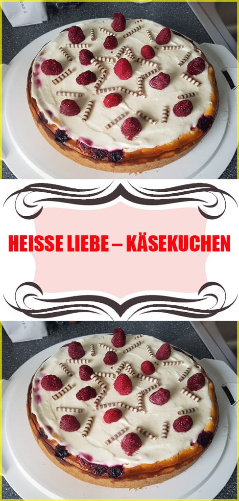 Heiße Liebe Käsekuchen Rezept 6 Heiße Liebe Käsekuchen
