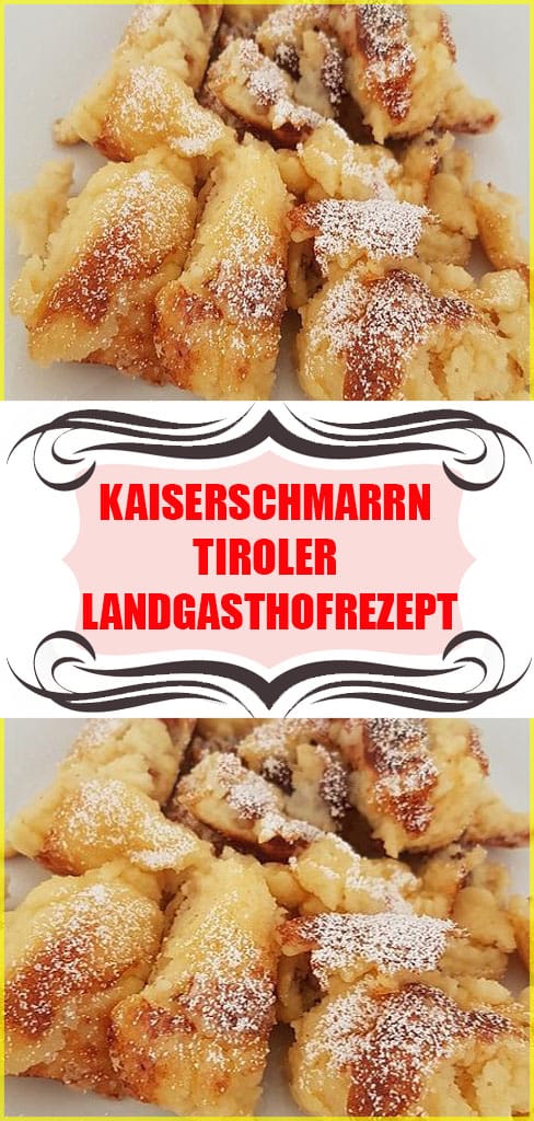 Kaiserschmarrn-Tiroler Landgasthofrezept Rezept 6 Kaiserschmarrn-Tiroler Landgasthofrezept
