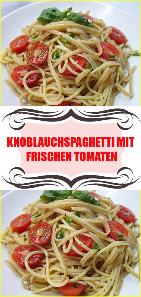 Knoblauchspaghetti mit frischen Tomaten Rezept 6 Knoblauchspaghetti mit frischen Tomaten