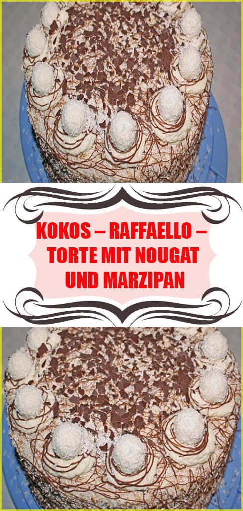 Kokos – Raffaello – Torte mit Nougat und Marzipan